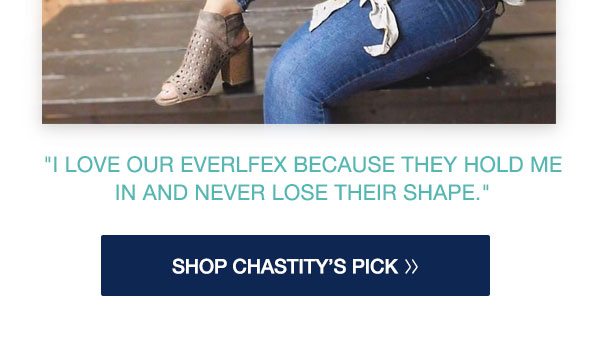 'I love our Everflex because they hold me in and never lose their shape.' Shop Chastity's pick.