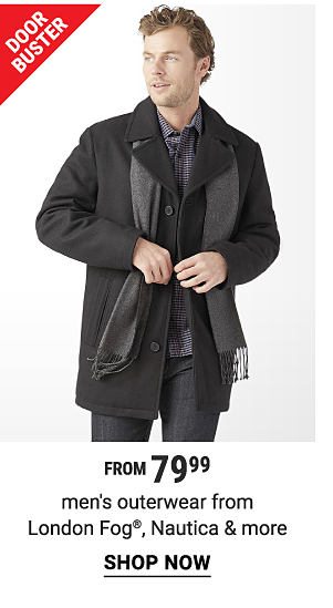 Door Buster. From 79.99 men's outerwear from London Fog, Nautica & more. Shop Now.