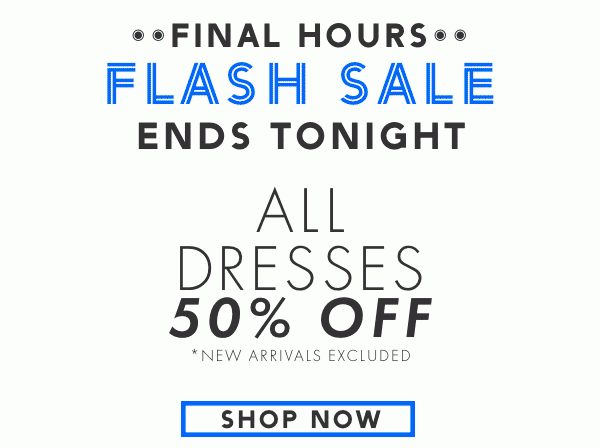 Flash Sale - All Dresses 50% OFF