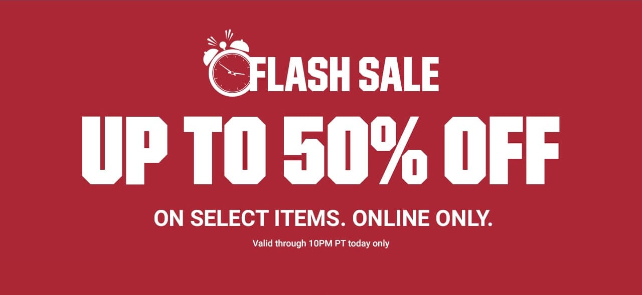 FLASH SALE UP TO 50% OFF ON SELECT ITEMS. ONLINE ONLY. VALID THROUGH 10PM PT TODAY ONLY | SHOP NOW UNTIL 