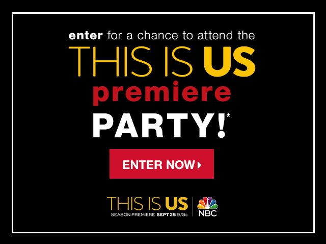 Enter for a chance to attend the THIS IS US premiere party!* - Enter Now