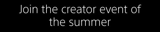 Join the creator event of the summer