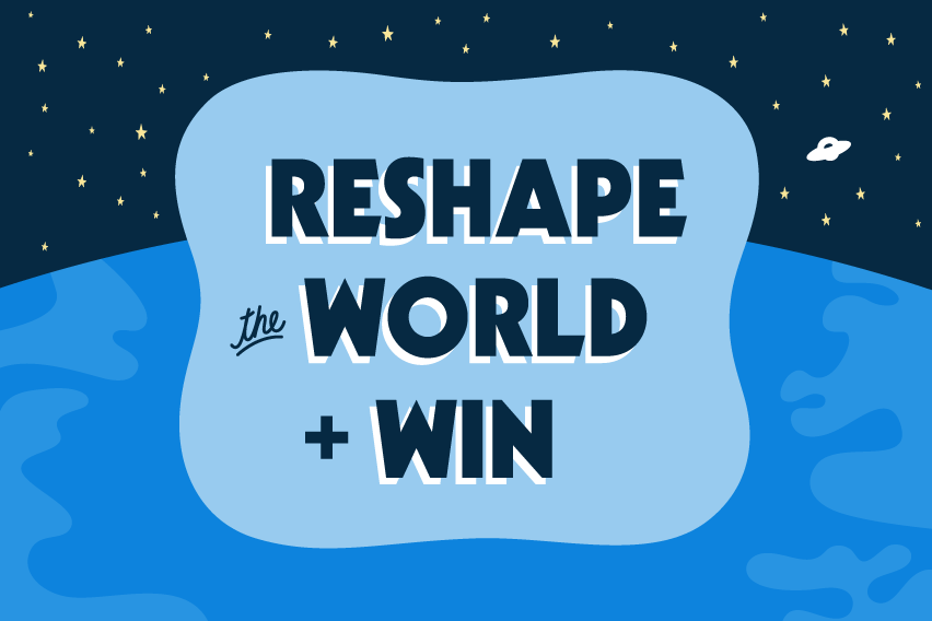 The Reshape the World Challenge
