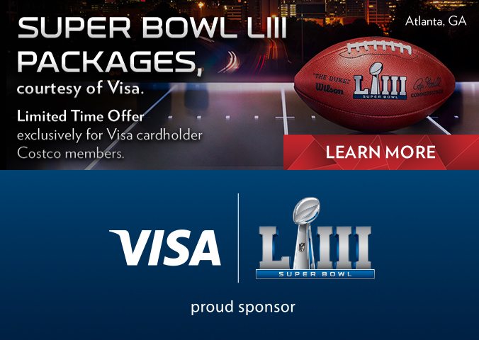 Super Bowl LII packages, courtesy of Visa. Limited time offer exclusively for Visa cardholder Costco members.