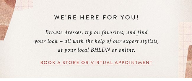 we're here for you! book a store or virtual appointment.