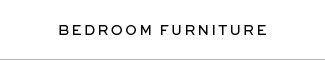 BEDROOM FURNITURE