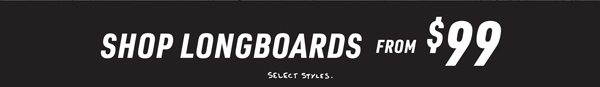 SHOP LONGBOARDS from $99
