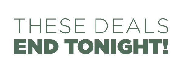 These Deals End Tonight!