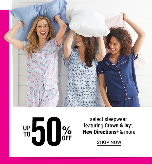 Up to 50% off select Sleepwear featuring Crown & Ivy, New Directions & more - Shop Now