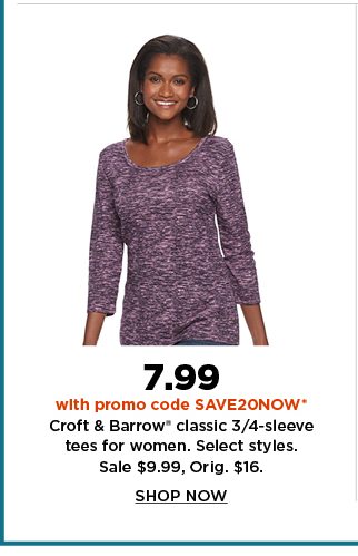 7.99 with promo code SAVE20NOW croft and barrow classic 3/4 sleeve tees for women. sale $9.99. sho