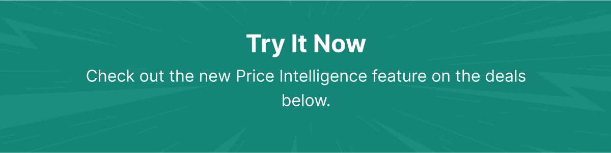 Try It Now - Check out the new Price Intelligence feature on the deals below