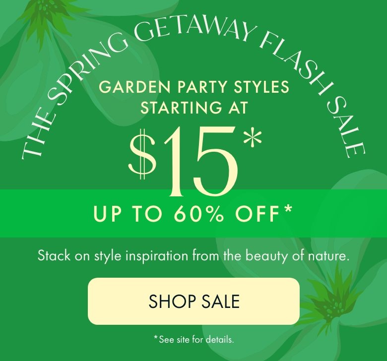 Garden Party Styles Starting at $15 | Shop Now