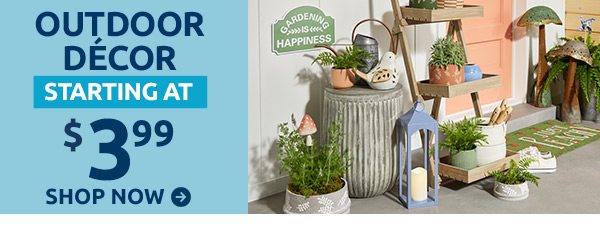 Outdoor décor starting at $3.99. Shop now.