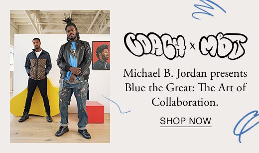 Coach X MBJ. Michael B. Jordan presents Blue the Great: The Art of Collaboration. SHOP NOW