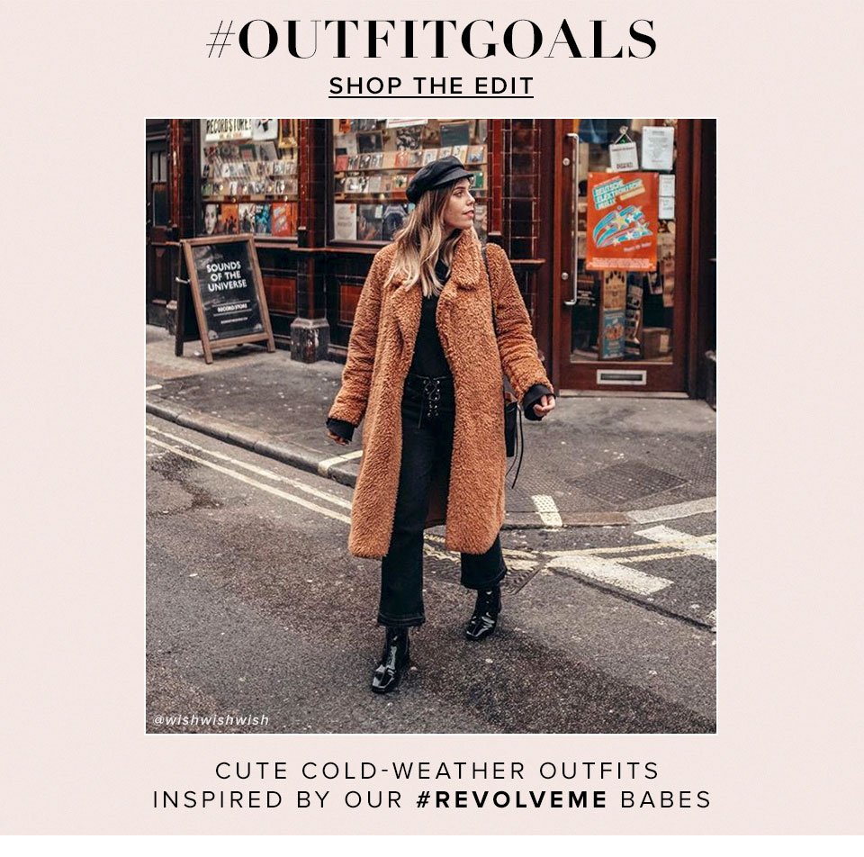 #OutfitGoals. Cute cold-weather outfits inspired by our #REVOLVEME babes. Shop the Edit.