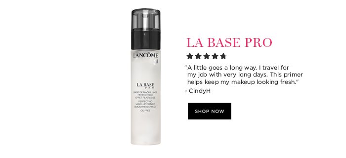 LA BASE PRO 'A little goes a long way. I travel for my job with very long days. This primer helps keep my makeup looking fresh.' - CindyH SHOP NOW