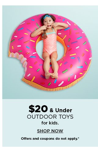 $20 and under outdoor toys. shop now.