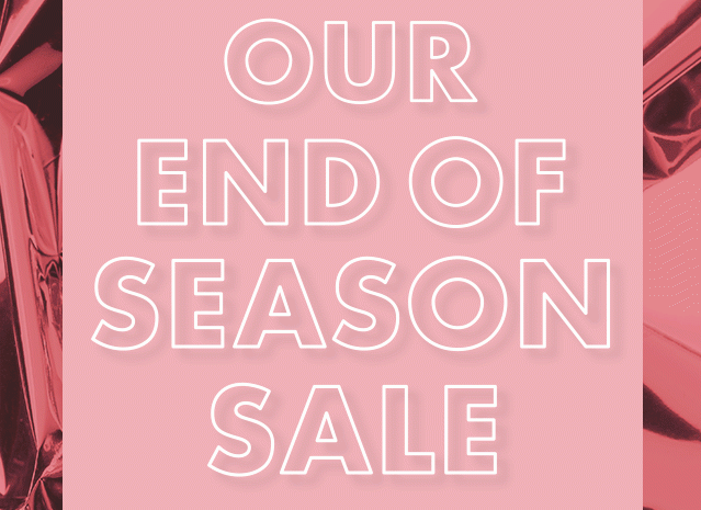 Our End Of Season Sale