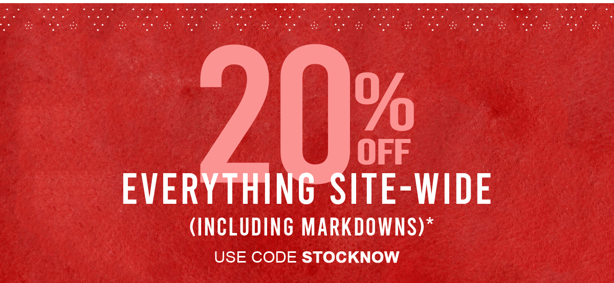 20% off everything site-wide (including markdowns)* Use Code STOCKNOW