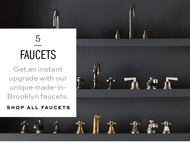 5 FAUCETS