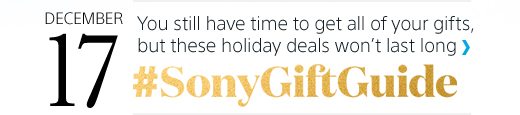 DECEMBER 17 | You still have time to get all of your gifts, but these holiday deals won't last long | #SonyGiftGuide