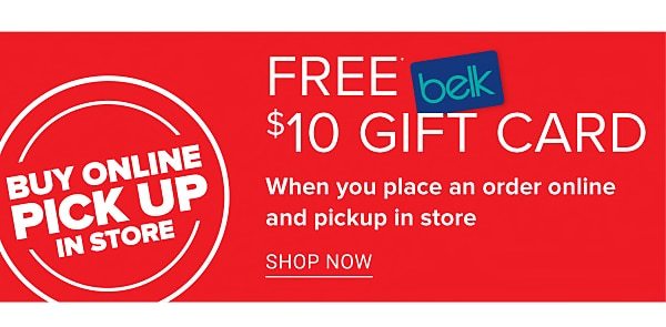 FREE $10 Belk Gift Card when You Make an Online Order & Choose In-Store Pickup - Shop Now