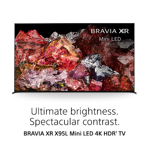 Ultimate brightness. Spectacular contrast. | BRAVIA XR™ X95L Mini LED 4K HDR¹ TV