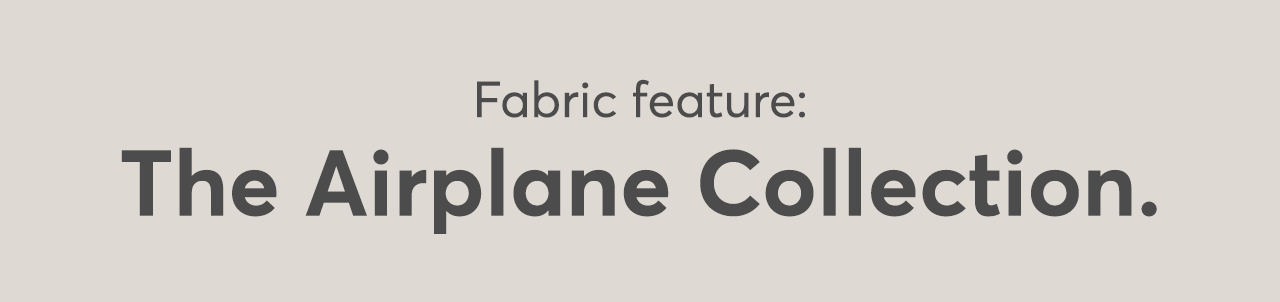 Fabric feature: The Airplane Collection.