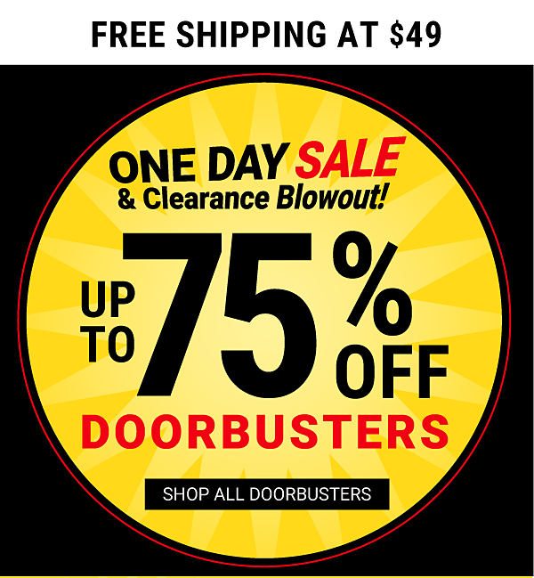 ONE DAY SALE & CLEARANCE BLOWOUT! Up to 75% off Doorbusters + Free shipping at $49. Shop All Doorbusters.