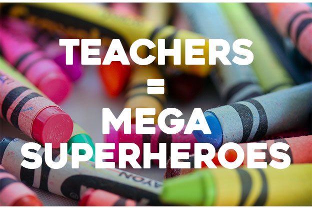 Teachers = Mega Superheroes