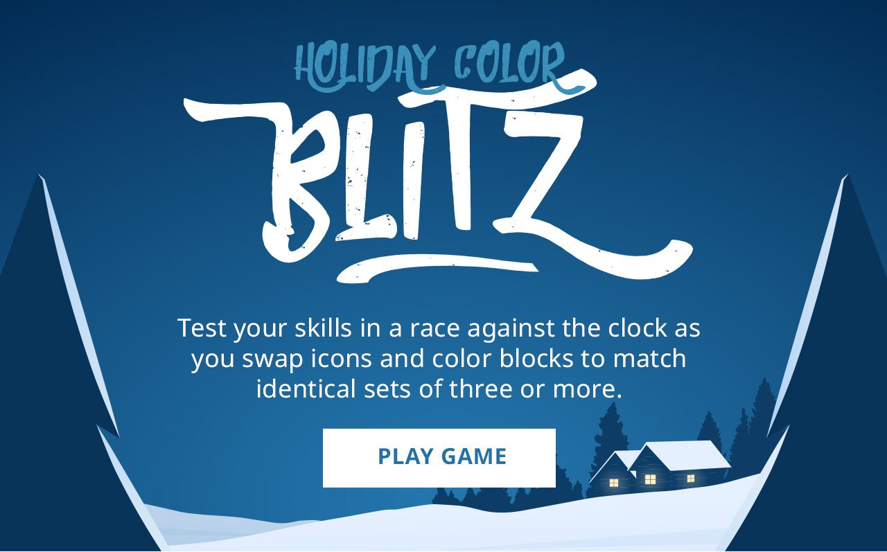 Holiday Color Blitz. Test your skills in a race against the clock as you swap icons and color blocks to match identical sets of three or more. PLAY GAME.