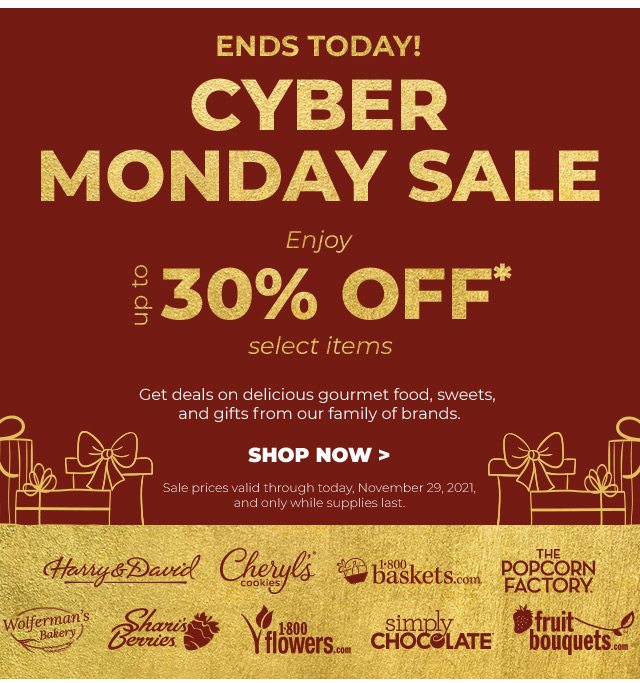 ENDS TODAY! CYBER MONDAY SALE - Enjoy up to 30% off - Get deals on delicious gourmet food, sweets, and gifts from our family of brands.