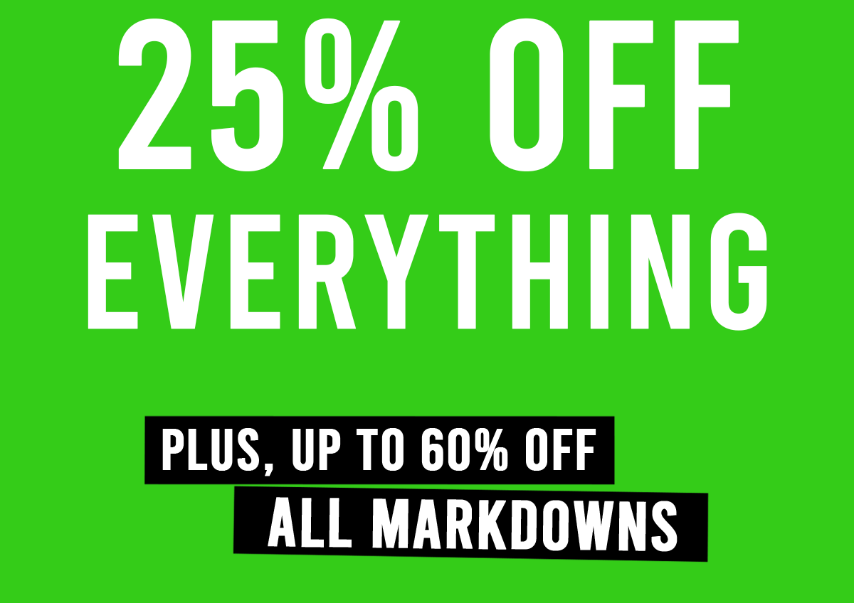 25% off Everything Plus, up to 60% off all markdowns