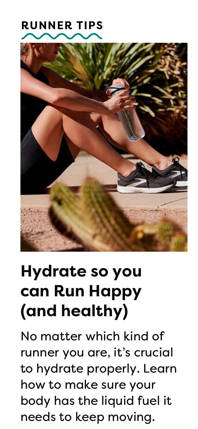 RUNNER TIPS | Hydrate so you can Run Happy (and healthy) | No matter which kind of runner you are, it's crucial to hydrate properly. Learn how to make sure your body has the liquid fuel it needs to keep moving.