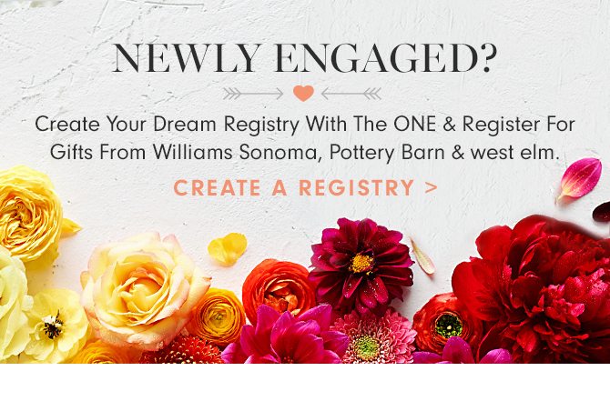 NEWLY ENGAGED? - CREATE A REGISTRY