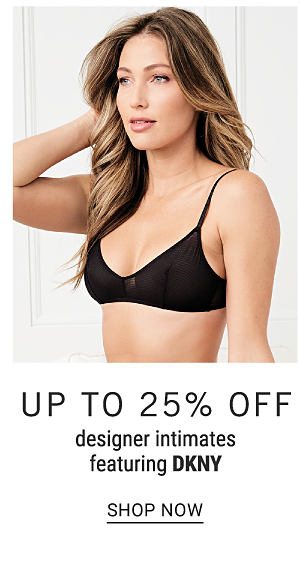 Up to 25% off designer intimates featuring DKNY. Shop Now.