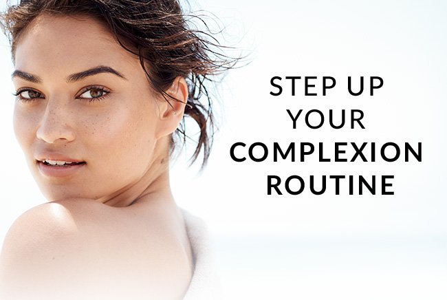 STEP UP YOUR COMPLEXION ROUTINE