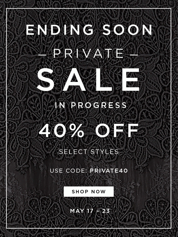 Private Sale - Ends Tomorrow - 40% Off Select Styles | Use Code: PRIVATE40 - May 18 - 23