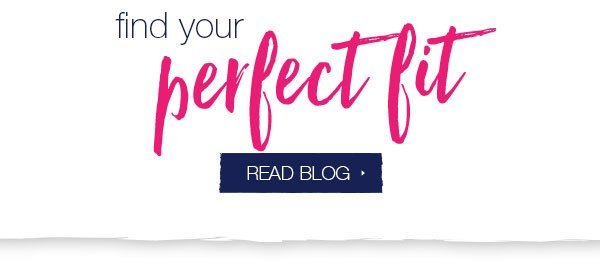 Find your perfect fit. Read blog.