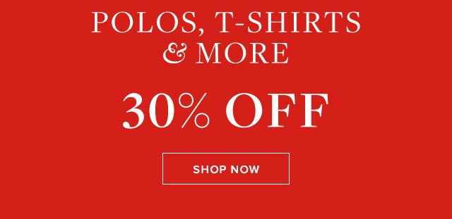 POLOS, T-SHIRTS & MORE 30% OFF