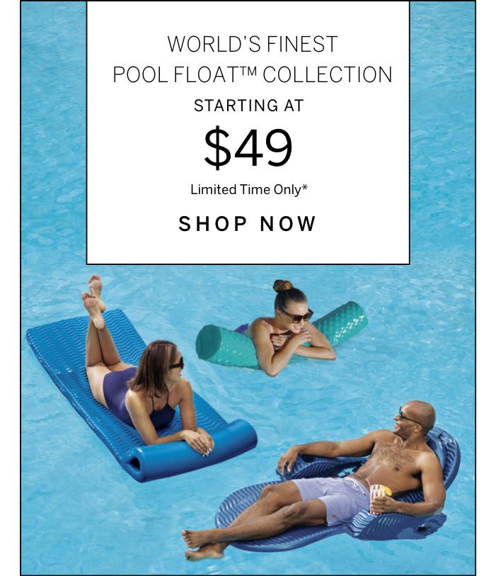 World's Finest Pool Float Collection Starting at $49, Limited Time Only*
