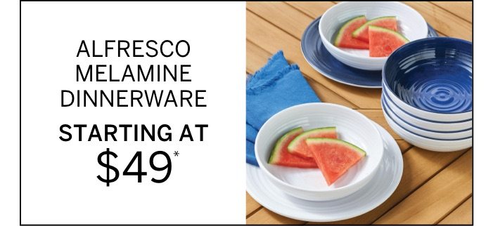 Alfresco Melamine Dinnerware Starting at $49*