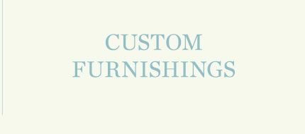 Custom Furnishings