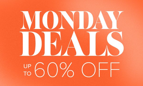Monday Deals up to 60% Off