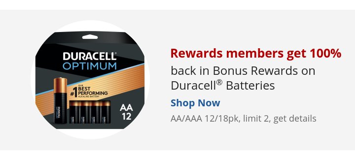 Recommended Offer: Rewards members get 100% back in Bonus Rewards on Duracell® Batteries AA/AAA 12/18pk, limit 2, get details