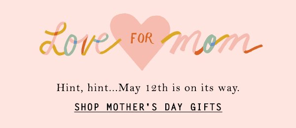 Shop Mother's Day gifts.