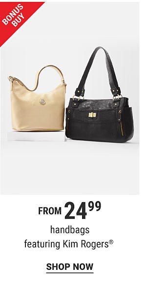 Bonus Buy - Handbags featuring Kim Rogers® from $24.99. Shop Now.