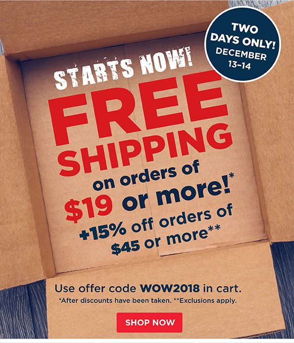 STARTS NOW! FREE Shipping on orders of $19 or more + 15% off orders of $45+