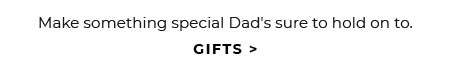Make something special Dad's sure to hold on to. - GIFTS