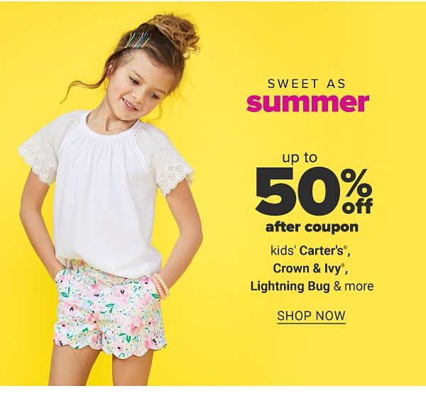 Sweet as summer - Up to 50% off after coupon kids Carter, Crown & Ivy™, Lightning Bug & more. Shop Now.